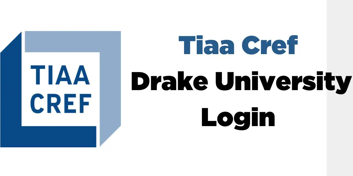 TIAA CREF Login Drake University – Registration ProcessTIAA CREF Login Drake University – Registration Process