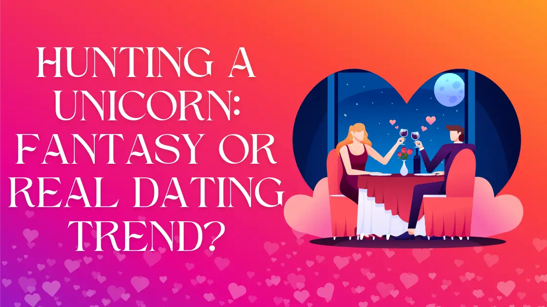 Hunting a Unicorn: Fantasy or Real Dating Trend?