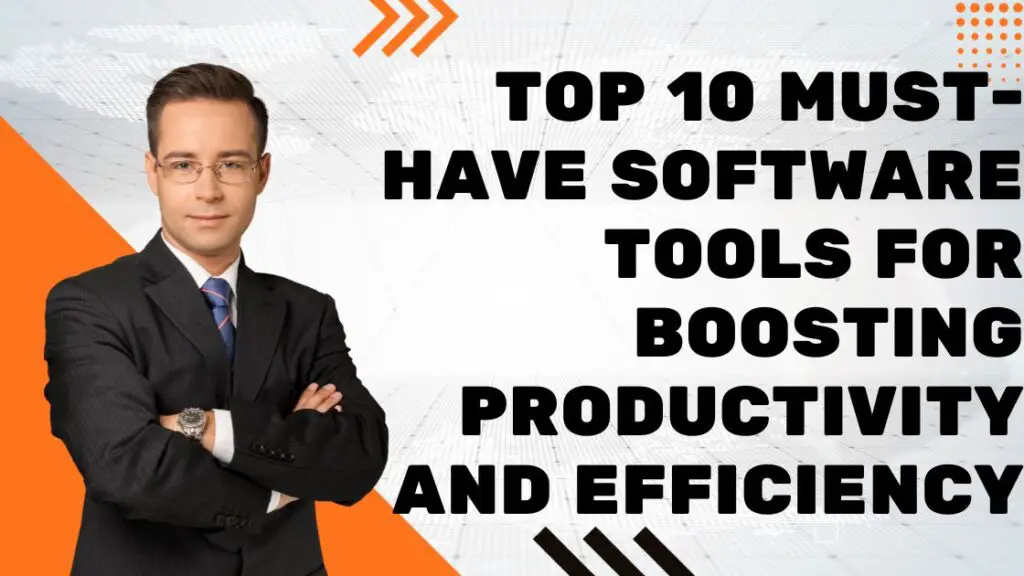 Top 10 Must-Have Software Tools for Boosting Productivity and Efficiency