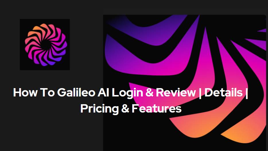 How To Galileo AI Login & Review | Details | Pricing & Features