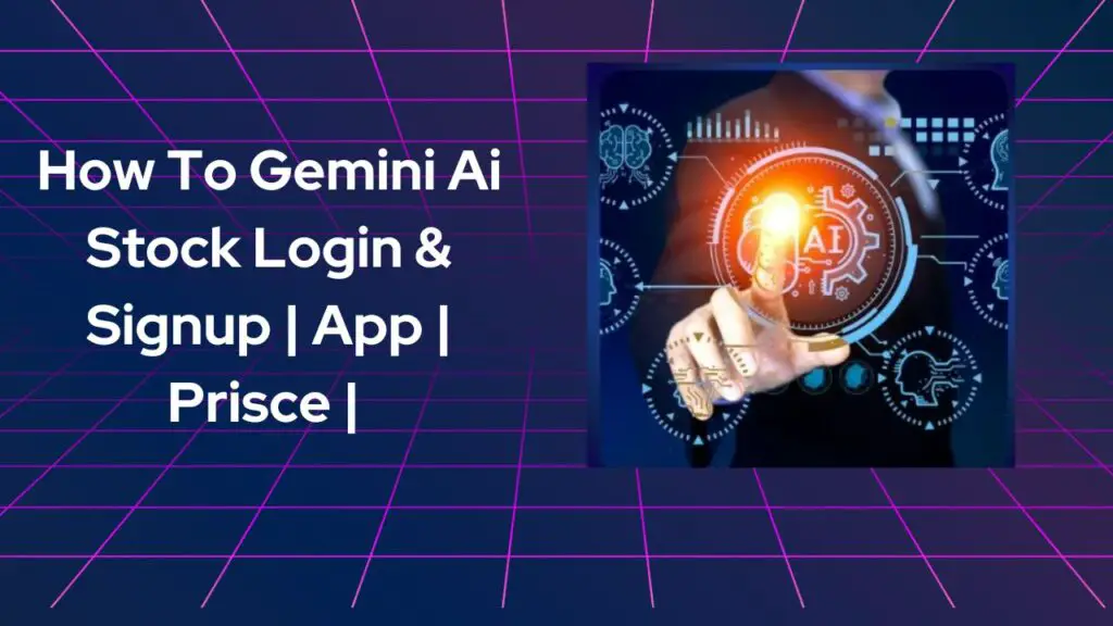 How To Gemini Ai Stock Login & Signup App Prisce