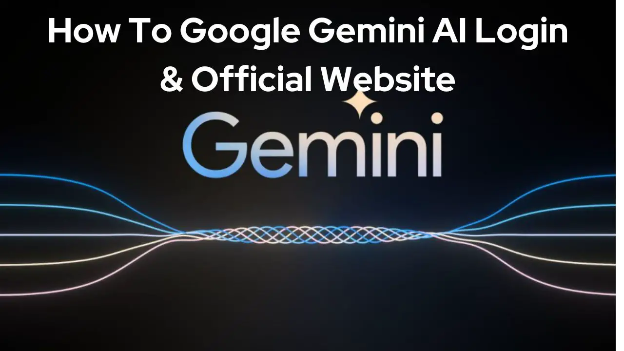 How To Gemini AI Login & Step-by-Step Process