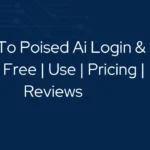 How To Poised Ai Login & App | Free | Use | Pricing | Reviews