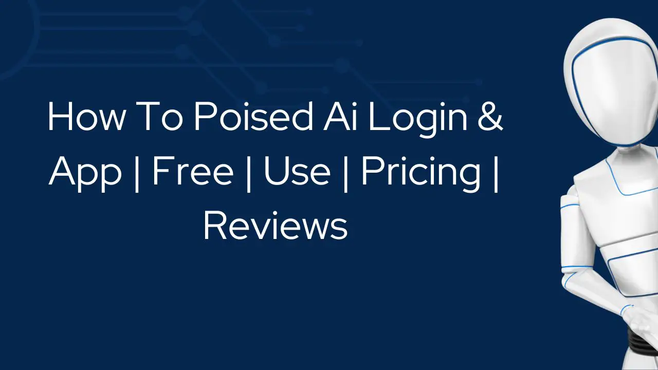 How To Poised Ai Login & App | Free | Use | Pricing | Reviews