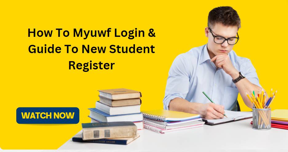 How To Myuwf Login & Guide To New Student Register