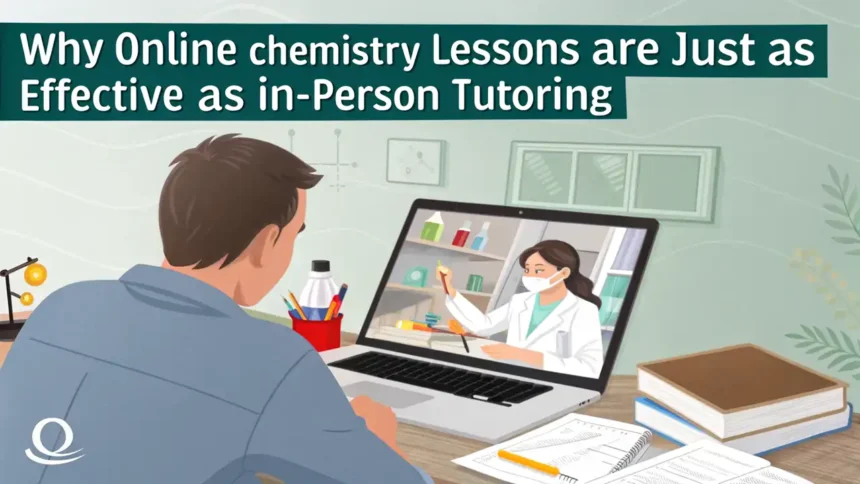 Why Online Chemistry Lessons Are Just as Effective as In-Person Tutoring