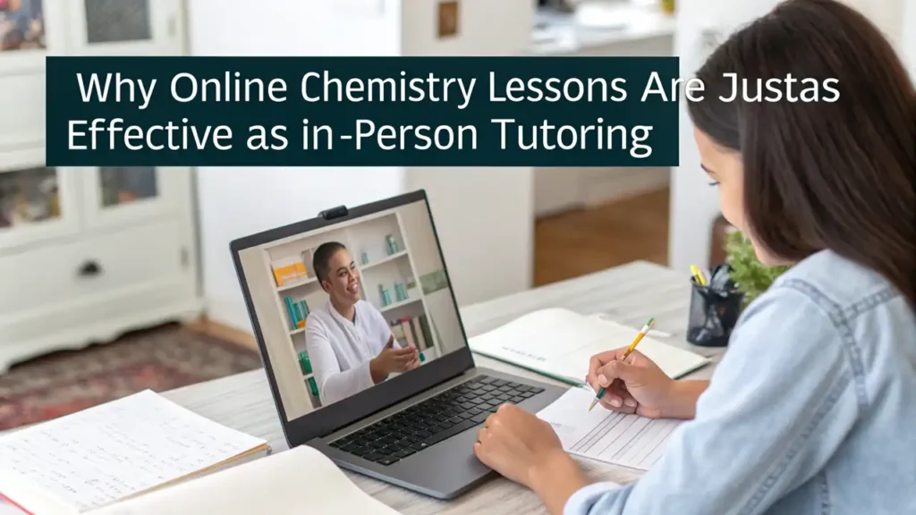 Why Online Chemistry Lessons Are Just as Effective as In-Person Tutoring