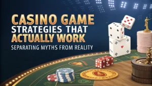 Casino Game Strategies That Actually Work: Separating Myths from Reality