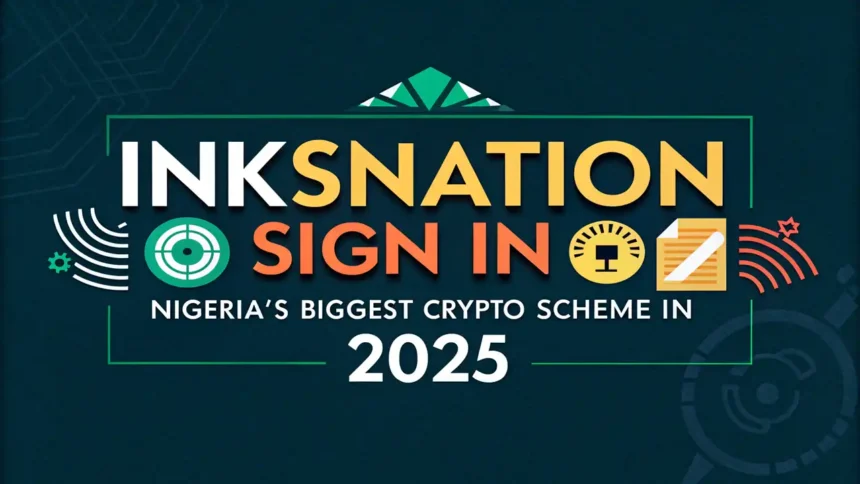 Inksnation Sign In Nigeria's Biggest Crypto Scheme in 2025